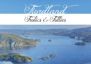FIORDLAND FROLICS & FOLLIES FIORDLAND FROLICS & FOLLIES